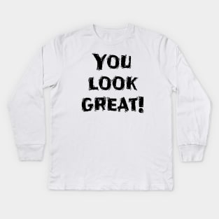 You Look Great!, Funny White Lie Party Idea Kids Long Sleeve T-Shirt